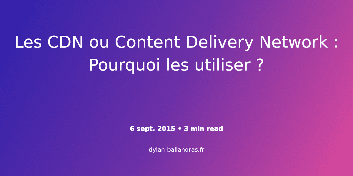 Cover Image for Les CDN ou Content Delivery Network : Pourquoi les utiliser ?