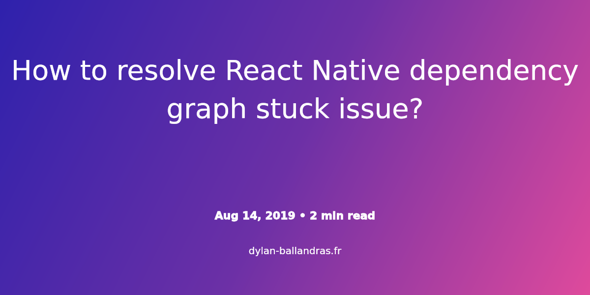 Cover Image for How to resolve React Native dependency graph stuck issue?