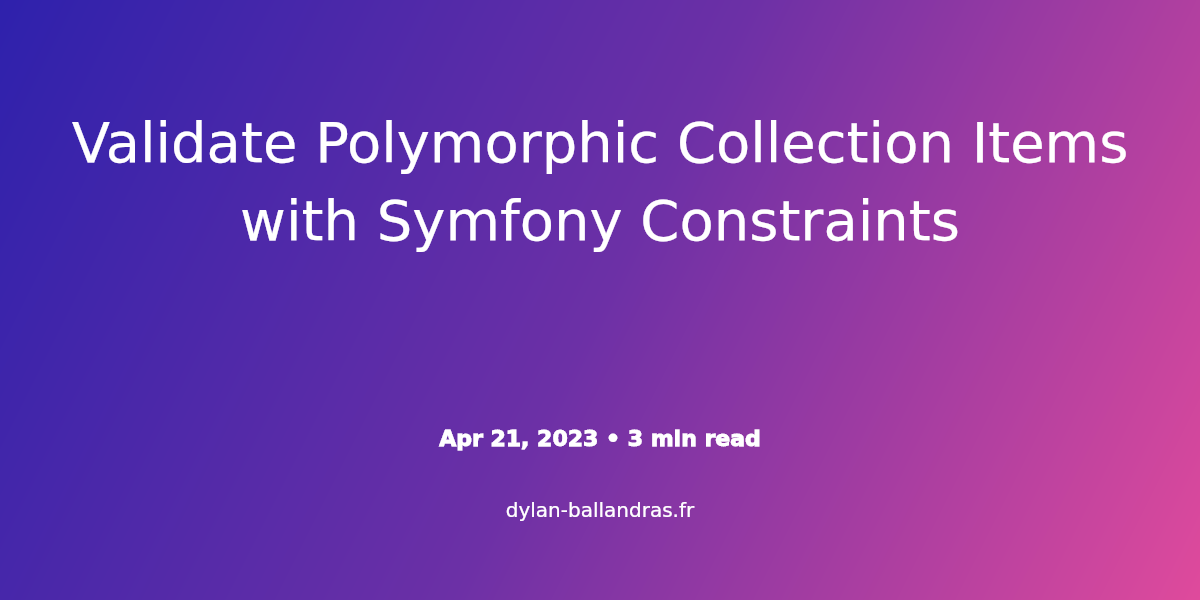 Cover Image for Validate Polymorphic Collection Items with Symfony Constraints